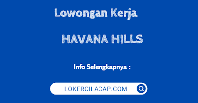 Lowongan Kerja STAFF GUDANG HAVANA HILLS Cilacap Terbaru 2023